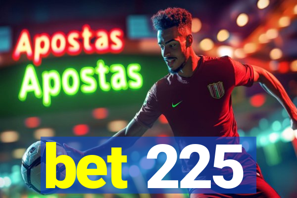 bet 225